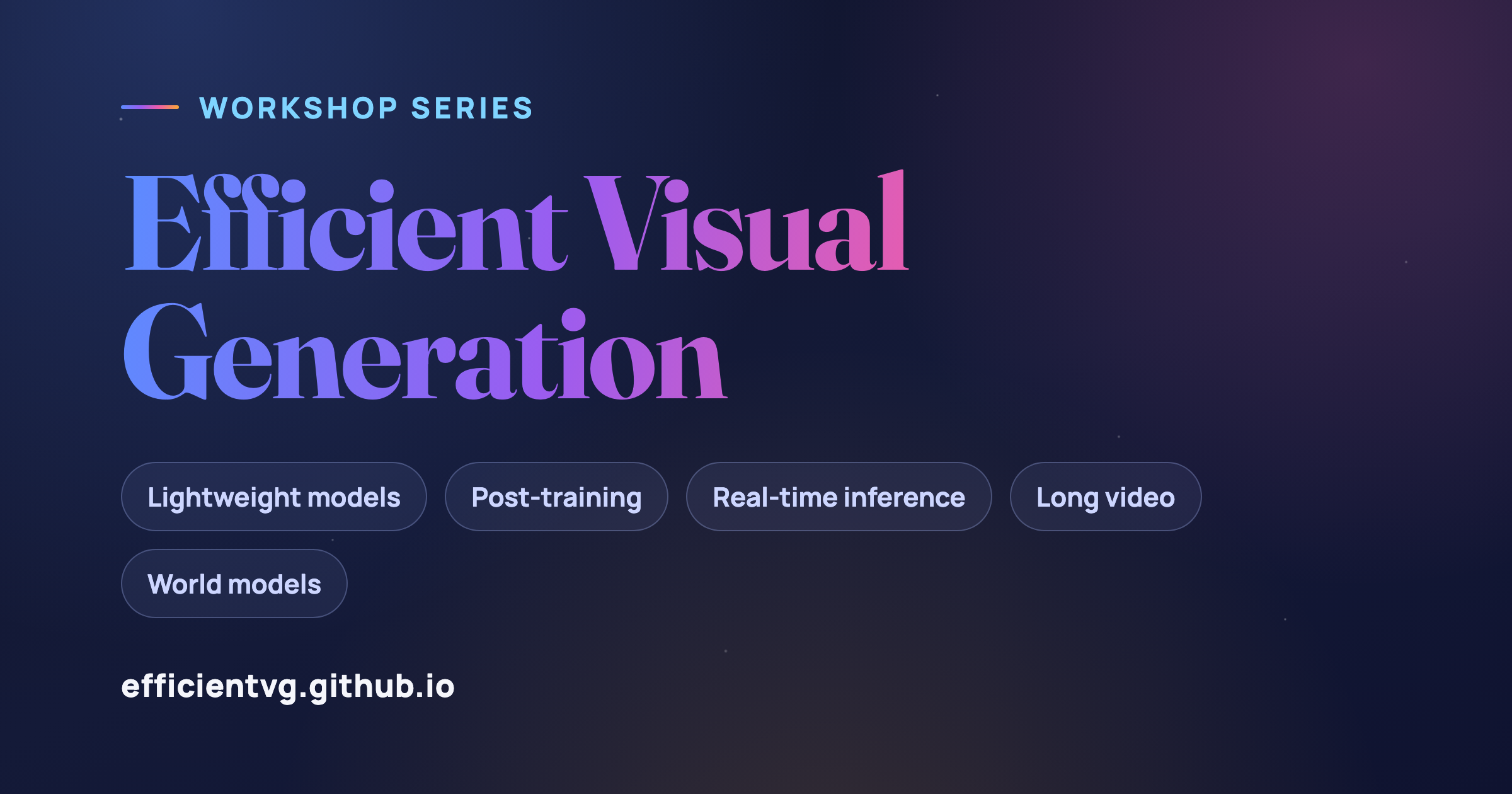Efficient Visual Generation | Workshop Series